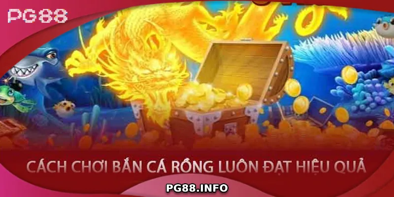 Bắn Cá Rồng – Tựa Game Đổi Thưởng Hấp Dẫn Tại PG88 Hướng dẫn cách chơi bắn cá rồng hiệu quả