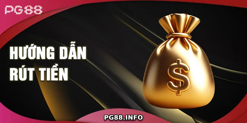 Hướng Dẫn Cách Rút Tiền PG88 Nhanh Chóng Và An Toàn Nhất Hướng dẫn cách rút tiền tại PG88