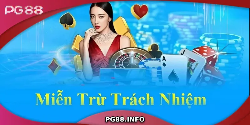 Những Điều Người Chơi Cần Biết Về Miễn Trách Nhiệm PG88 Nhà cái không chịu trách nhiệm trong một số trường hợp