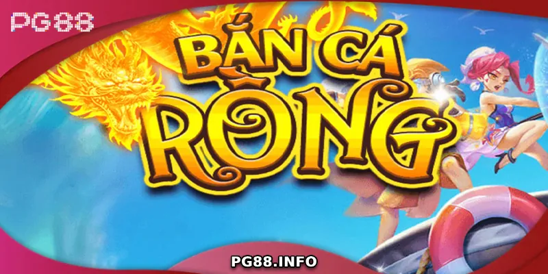 Bắn Cá Rồng – Tựa Game Đổi Thưởng Hấp Dẫn Tại PG88 Những lý do khiến bắn cá rồng được nhiều người yêu thích