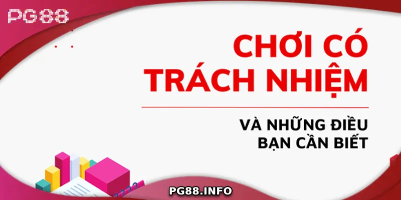 Chơi Có Trách Nhiệm PG88 – Bí Quyết Chơi Cá Cược Hiệu Quả Những nguyên tắc cốt lõi trong chơi có trách nhiệm
